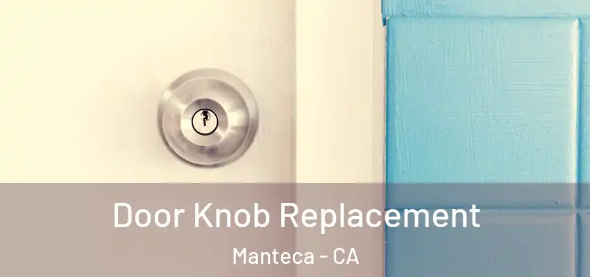  Door Knob Replacement Manteca - CA