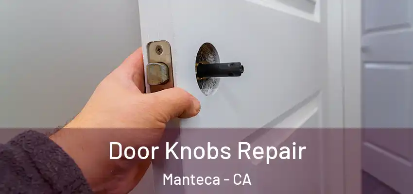  Door Knobs Repair Manteca - CA